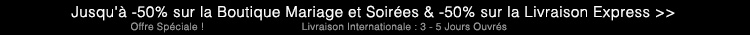 Jusqu'à -50% sur la Boutique Mariage et Soirées & -50% sur la Livraison Express >>
