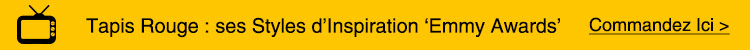 Tapis Rouge : ses Styles d'Inspiration 'Emmy Awards'... Commandez Ici >>